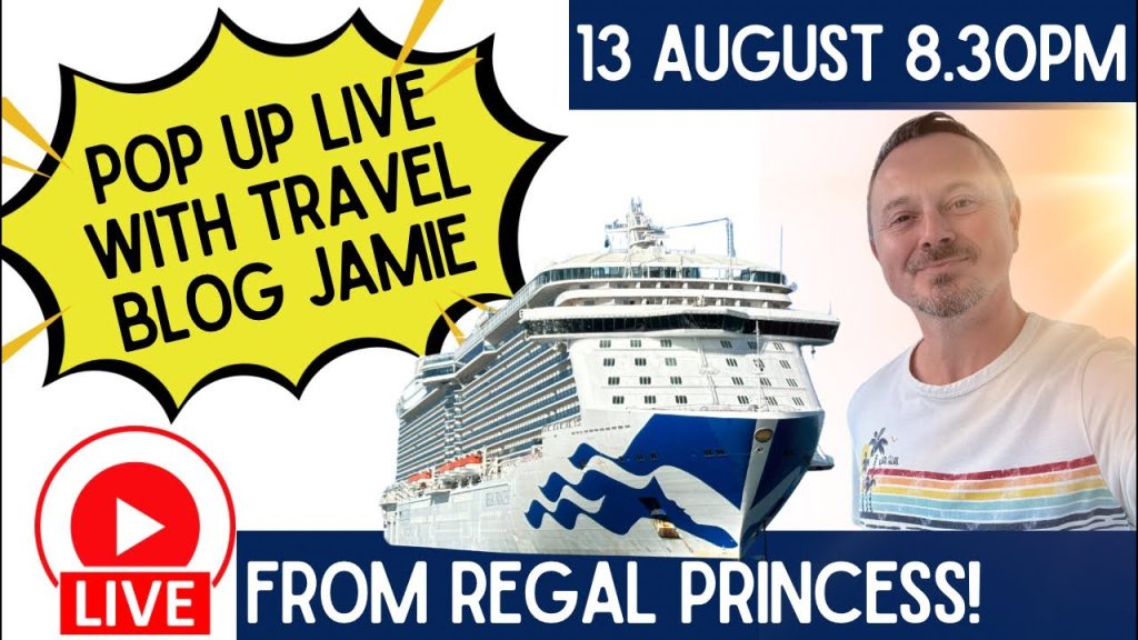Pop Up LIVE from Regal Princess with Travel Blog Jamie 13 August 8.30pm